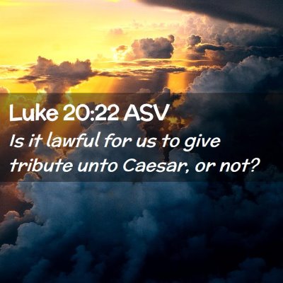 Picture 02 - Luke 20:22 ASV - Is it lawful for us to give tribute unto Caesar, - Bible Verse Picture