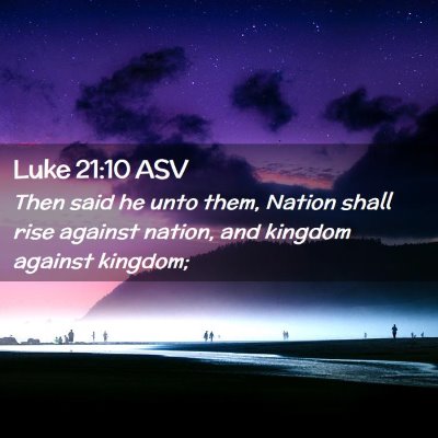 Picture 02 - Luke 21:10 ASV - Then said he unto them, Nation shall rise against - Bible Verse Picture