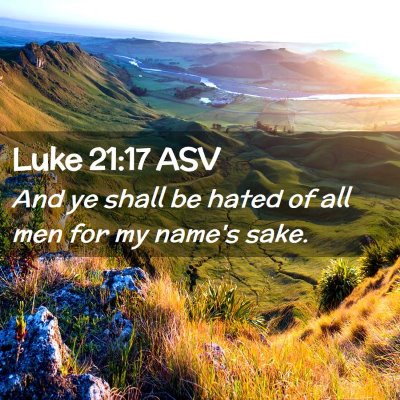Picture 02 - Luke 21:17 ASV - And ye shall be hated of all men for my name's - Bible Verse Picture