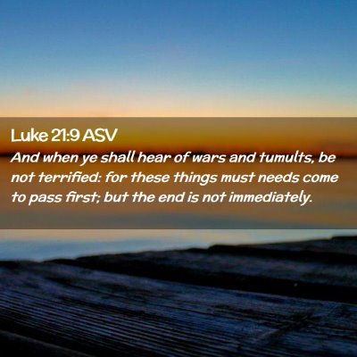 Picture 02 - Luke 21:9 ASV - And when ye shall hear of wars and tumults, be - Bible Verse Picture
