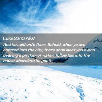 Picture 02 - Luke 22:10 ASV - And he said unto them, Behold, when ye are - Bible Verse Picture