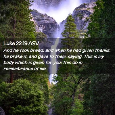 Picture 02 - Luke 22:19 ASV - And he took bread, and when he had given thanks, - Bible Verse Picture