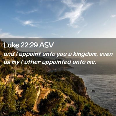 Picture 02 - Luke 22:29 ASV - and I appoint unto you a kingdom, even as my - Bible Verse Picture