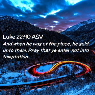 Picture 02 - Luke 22:40 ASV - And when he was at the place, he said unto them, - Bible Verse Picture