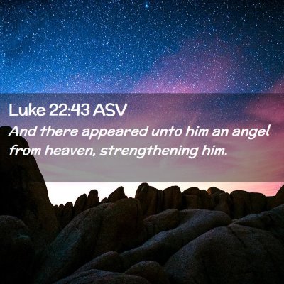 Picture 02 - Luke 22:43 ASV - And there appeared unto him an angel from heaven, - Bible Verse Picture