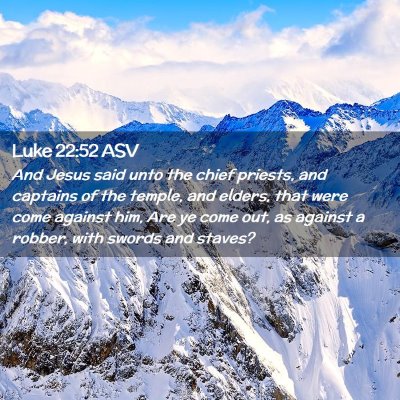 Picture 02 - Luke 22:52 ASV - And Jesus said unto the chief priests, and - Bible Verse Picture