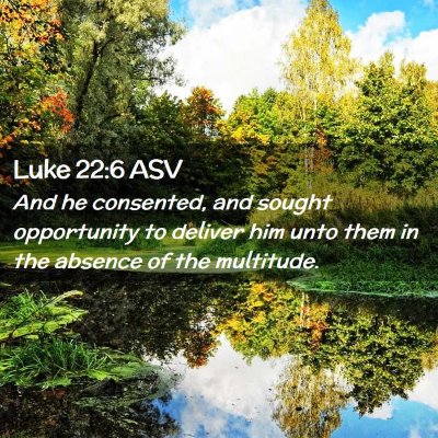 Picture 02 - Luke 22:6 ASV - And he consented, and sought opportunity to - Bible Verse Picture