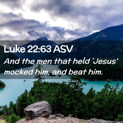 Picture 02 - Luke 22:63 ASV - And the men that held `Jesus' mocked him, and - Bible Verse Picture