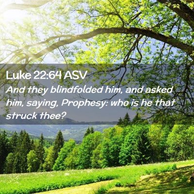 Picture 02 - Luke 22:64 ASV - And they blindfolded him, and asked him, saying, - Bible Verse Picture