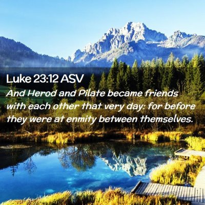 Picture 02 - Luke 23:12 ASV - And Herod and Pilate became friends with each - Bible Verse Picture