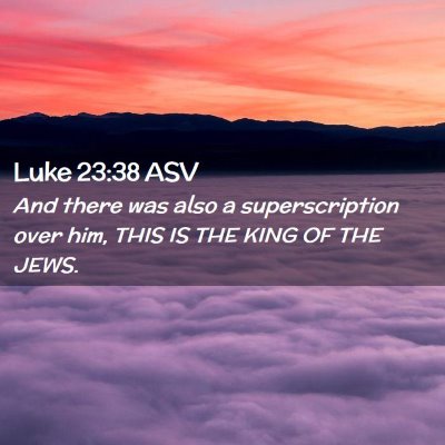 Picture 02 - Luke 23:38 ASV - And there was also a superscription over him, - Bible Verse Picture