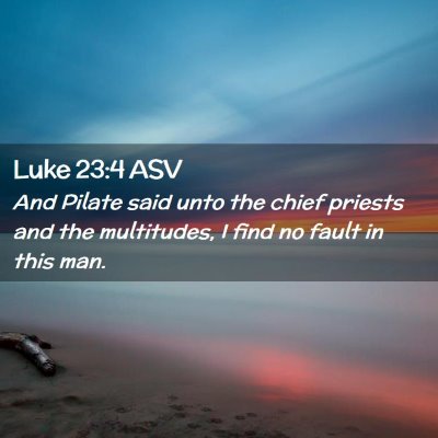 Picture 02 - Luke 23:4 ASV - And Pilate said unto the chief priests and the - Bible Verse Picture