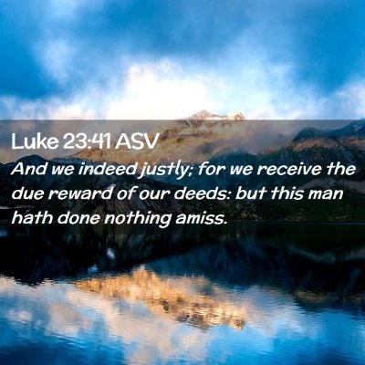 Picture 02 - Luke 23:41 ASV - And we indeed justly; for we receive the due - Bible Verse Picture