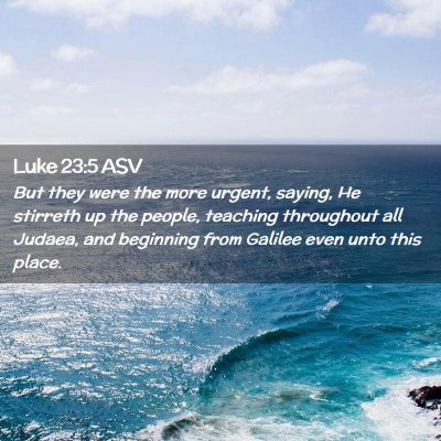 Picture 02 - Luke 23:5 ASV - But they were the more urgent, saying, He - Bible Verse Picture