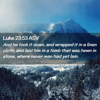 Picture 02 - Luke 23:53 ASV - And he took it down, and wrapped it in a linen - Bible Verse Picture