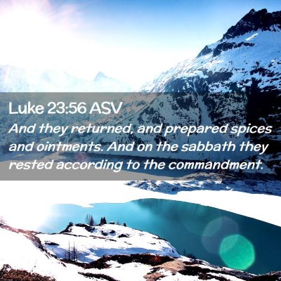 Picture 02 - Luke 23:56 ASV - And they returned, and prepared spices and - Bible Verse Picture
