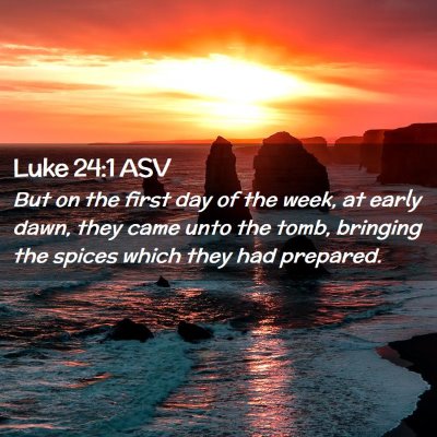 Picture 02 - Luke 24:1 ASV - But on the first day of the week, at early dawn, - Bible Verse Picture