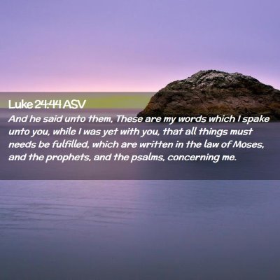 Picture 02 - Luke 24:44 ASV - And he said unto them, These are my words which I - Bible Verse Picture