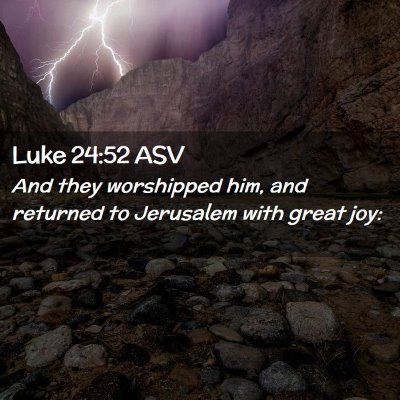 Picture 02 - Luke 24:52 ASV - And they worshipped him, and returned to - Bible Verse Picture