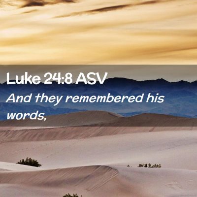 Picture 02 - Luke 24:8 ASV - And they remembered his - Bible Verse Picture