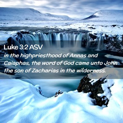 Picture 02 - Luke 3:2 ASV - in the highpriesthood of Annas and Caiaphas, the - Bible Verse Picture