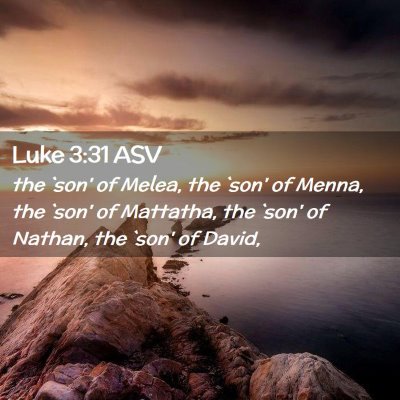 Picture 02 - Luke 3:31 ASV - the `son' of Melea, the `son' of Menna, the `son' - Bible Verse Picture