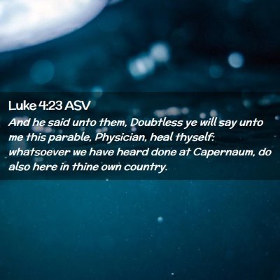 Picture 02 - Luke 4:23 ASV - And he said unto them, Doubtless ye will say unto - Bible Verse Picture