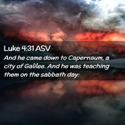 Picture 02 - Luke 4:31 ASV - And he came down to Capernaum, a city of Galilee. - Bible Verse Picture