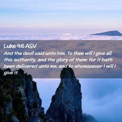 Picture 02 - Luke 4:6 ASV - And the devil said unto him, To thee will I give - Bible Verse Picture