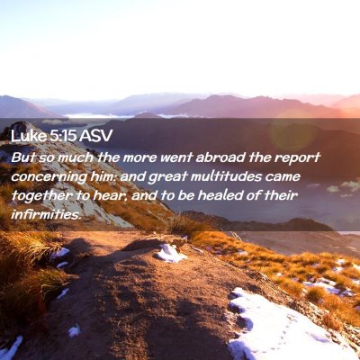 Picture 02 - Luke 5:15 ASV - But so much the more went abroad the report - Bible Verse Picture