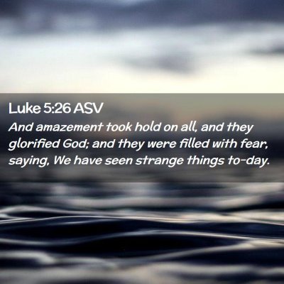 Picture 02 - Luke 5:26 ASV - And amazement took hold on all, and they - Bible Verse Picture