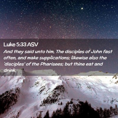 Picture 02 - Luke 5:33 ASV - And they said unto him, The disciples of John - Bible Verse Picture