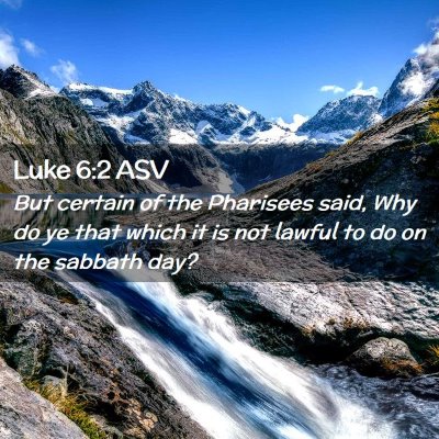 Picture 02 - Luke 6:2 ASV - But certain of the Pharisees said, Why do ye that - Bible Verse Picture