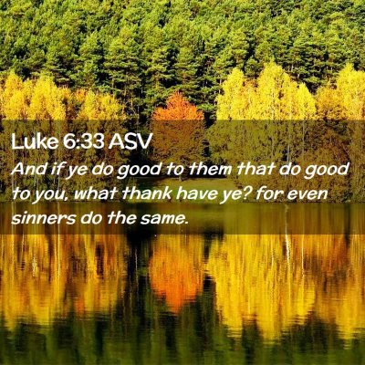 Picture 02 - Luke 6:33 ASV - And if ye do good to them that do good to you, - Bible Verse Picture