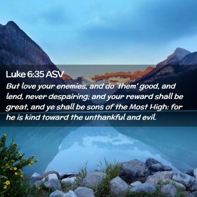 Picture 02 - Luke 6:35 ASV - But love your enemies, and do `them' good, and - Bible Verse Picture