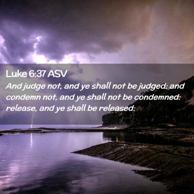 Picture 02 - Luke 6:37 ASV - And judge not, and ye shall not be judged: and - Bible Verse Picture