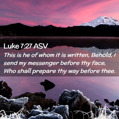 Picture 02 - Luke 7:27 ASV - This is he of whom it is written, Behold, I send - Bible Verse Picture