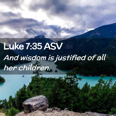 Picture 02 - Luke 7:35 ASV - And wisdom is justified of all her - Bible Verse Picture