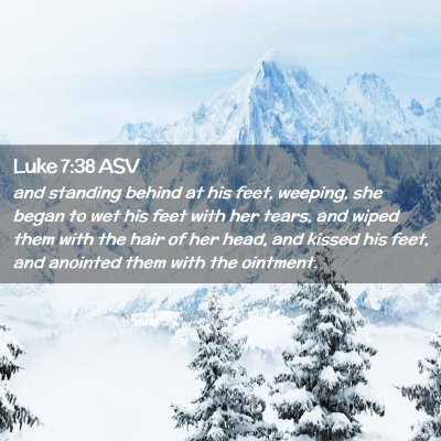 Picture 02 - Luke 7:38 ASV - and standing behind at his feet, weeping, she - Bible Verse Picture