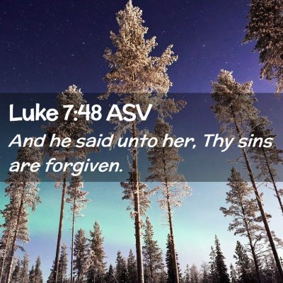 Picture 02 - Luke 7:48 ASV - And he said unto her, Thy sins are - Bible Verse Picture