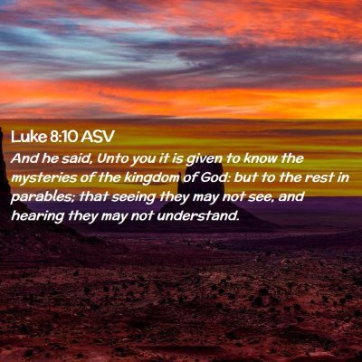 Picture 02 - Luke 8:10 ASV - And he said, Unto you it is given to know the - Bible Verse Picture