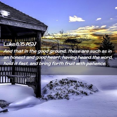 Picture 02 - Luke 8:15 ASV - And that in the good ground, these are such as in - Bible Verse Picture
