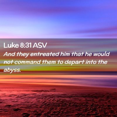 Picture 02 - Luke 8:31 ASV - And they entreated him that he would not command - Bible Verse Picture