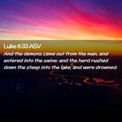 Picture 02 - Luke 8:33 ASV - And the demons came out from the man, and entered - Bible Verse Picture