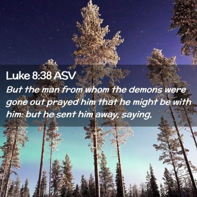 Picture 02 - Luke 8:38 ASV - But the man from whom the demons were gone out - Bible Verse Picture