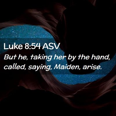 Picture 02 - Luke 8:54 ASV - But he, taking her by the hand, called, saying, - Bible Verse Picture