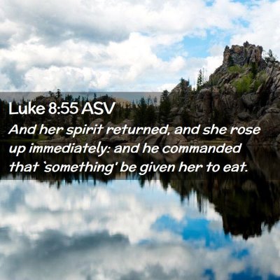 Picture 02 - Luke 8:55 ASV - And her spirit returned, and she rose up - Bible Verse Picture