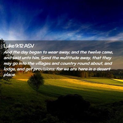 Picture 02 - Luke 9:12 ASV - And the day began to wear away; and the twelve - Bible Verse Picture