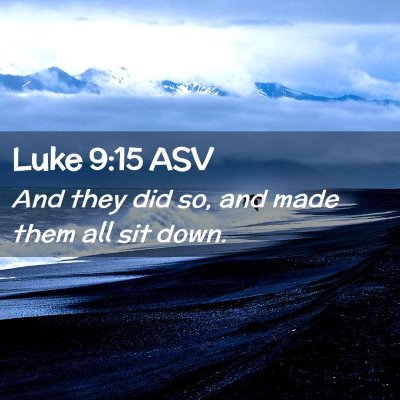 Picture 02 - Luke 9:15 ASV - And they did so, and made them all sit - Bible Verse Picture