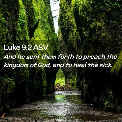 Picture 02 - Luke 9:2 ASV - And he sent them forth to preach the kingdom of - Bible Verse Picture